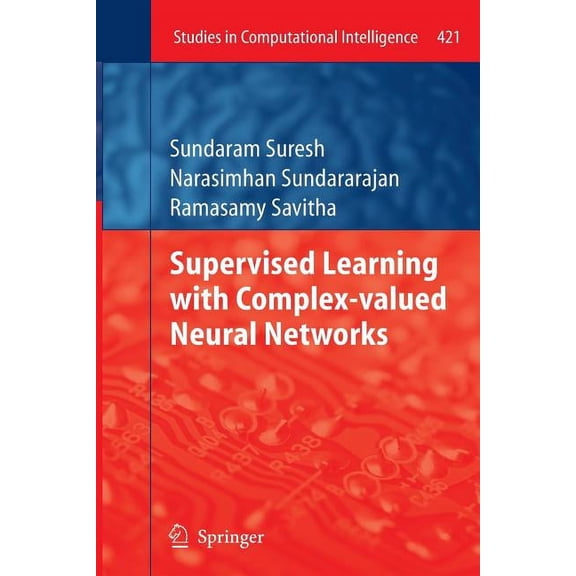 Studies in Computational Intelligence Supervised Learning with Complex-Valued Neural Networks, Book 421, (Paperback)