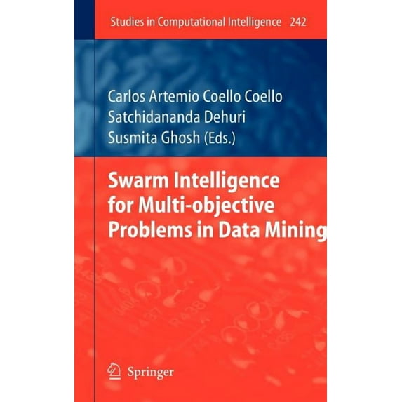 Studies in Computational Intelligence Swarm Intelligence for Multi-Objective Problems in Data Mining, Book 242, (Hardcover)
