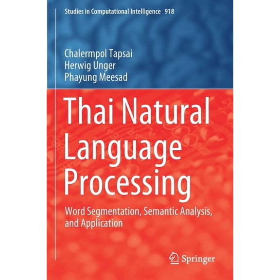 Studies in Computational Intelligence Thai Natural Language Processing: Word Segmentation, Semantic Analysis, and Application, Book 918, (Paperback)