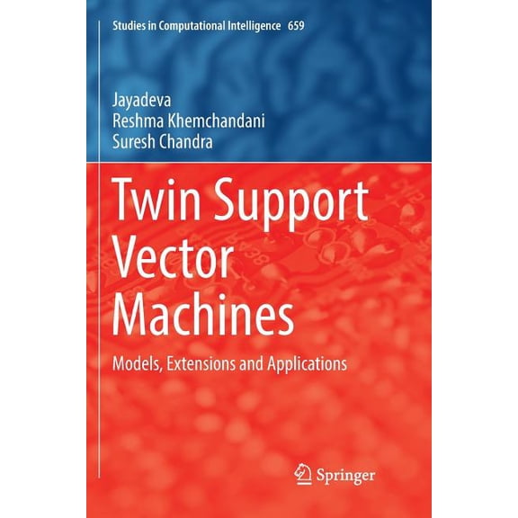 Studies in Computational Intelligence Twin Support Vector Machines: Models, Extensions and Applications, Book 659, (Paperback)