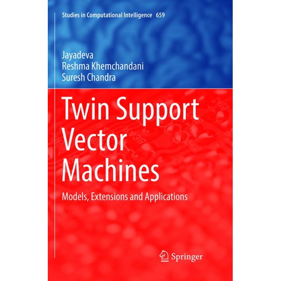 Studies in Computational Intelligence Twin Support Vector Machines: Models, Extensions and Applications, Book 659, (Paperback)