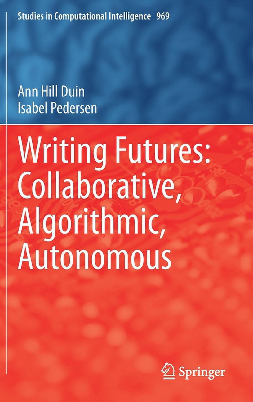 Studies in Computational Intelligence: Writing Futures: Collaborative ...