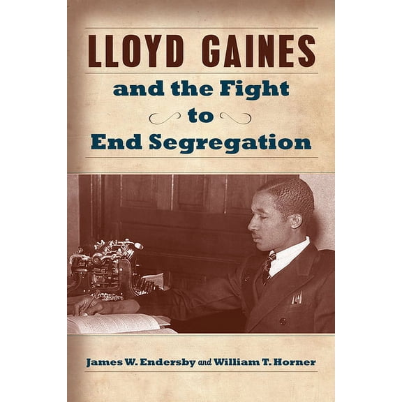 Studies in Constitutional Democracy: Lloyd Gaines and the Fight to End Segregation (Series #1) (Hardcover)