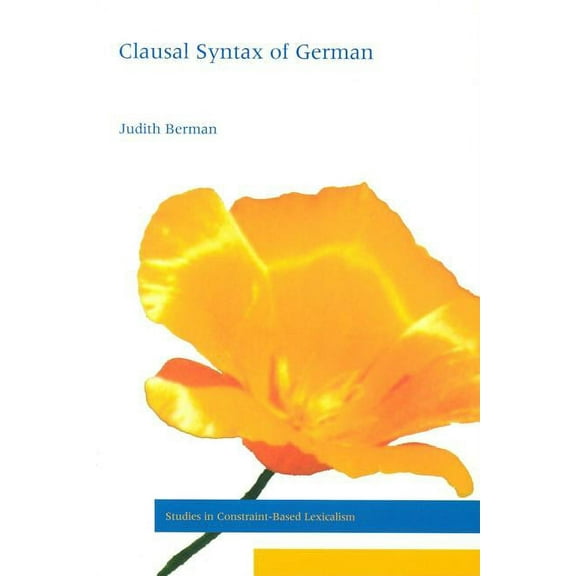 Studies in Constraint-Based Lexicalism: Topics in the Clausal Syntax of German (Paperback)