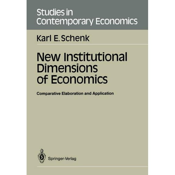 Studies in Contemporary Economics New Institutional Dimensions of Economics: Comparative Elaboration and Application, (Paperback)