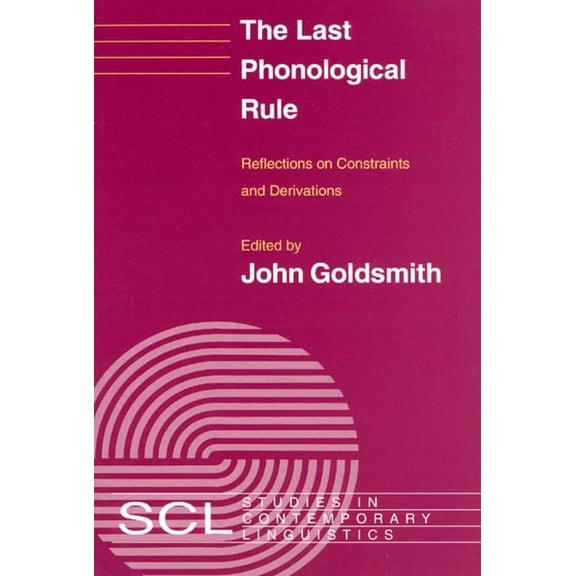 Studies in Contemporary Linguistics: The Last Phonological Rule : Reflections on Constraints and Derivations (Hardcover)