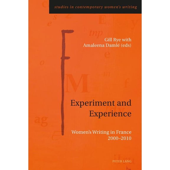 Studies in Contemporary Women's Writing Experiment and Experience: Women's Writing in France 2000-2010, Book 1, (Paperback)
