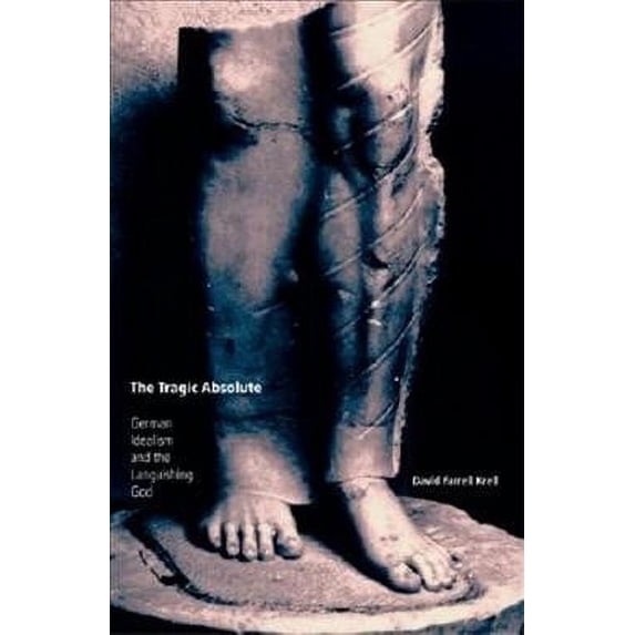 Studies in Continental Thought: The Tragic Absolute : German Idealism and the Languishing of God (Hardcover)