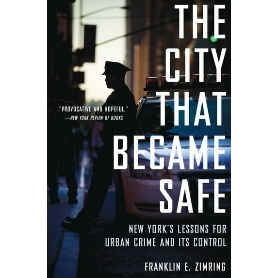 Studies in Crime and Public Policy City That Became Safe: New York's Lessons for Urban Crime and Its Control, (Paperback)