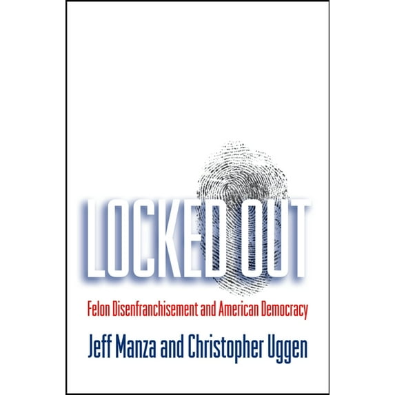 Studies in Crime and Public Policy Locked Out: Felon Disenfranchisement and American Democracy, (Paperback)