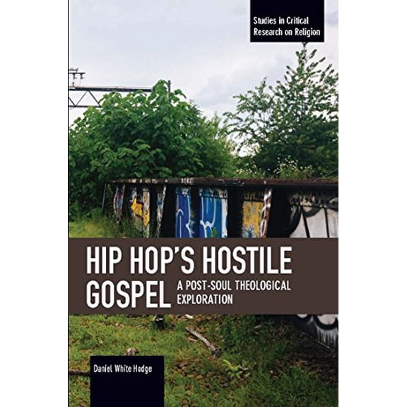 Pre-Owned Hip Hop's Hostile Gospel: A Post-Soul Theological Exploration (Studies in Critical Research on Religion) [Paperback] White Hodge, Daniel