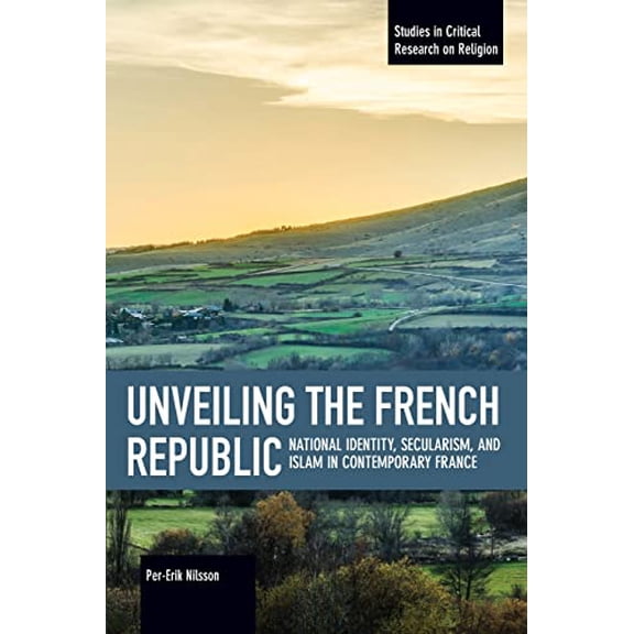 Pre-Owned Studies in Critical Research on Religion: Unveiling the French Republic: National Identity, Secularism, and Islam in Contemporary France (Paperback)