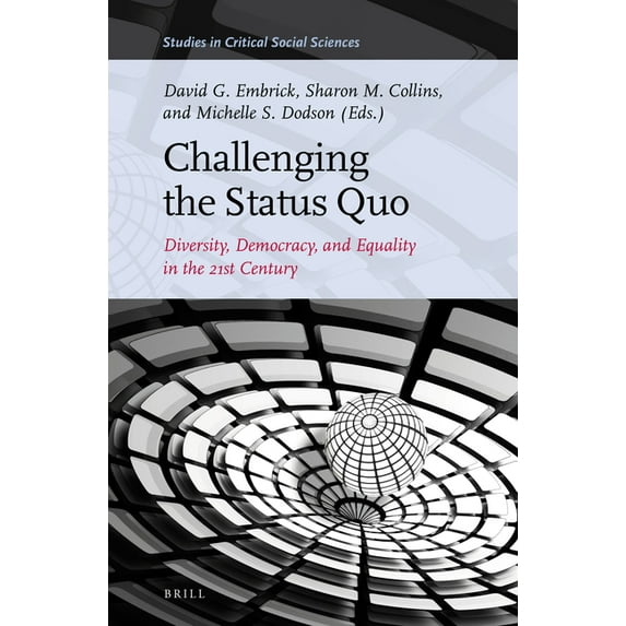 Studies in Critical Social Sciences Challenging the Status Quo: Diversity, Democracy, and Equality in the 21st Century, Book 123, (Hardcover)