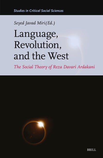 Studies in Critical Social Sciences Language, Revolution, and the West: The Social Theory of Reza Davari Ardakani, Book 371, (Hardcover)