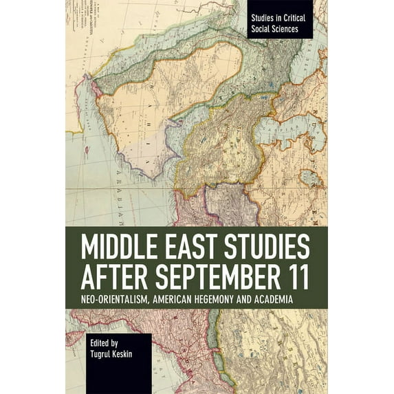 Studies in Critical Social Sciences Middle East Studies After September 11: Neo-Orientalism, American Hegemony and Academia, (Paperback)