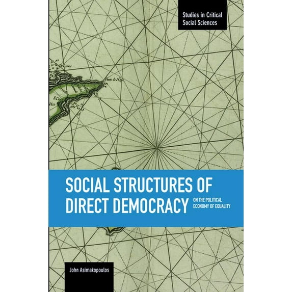 Studies in Critical Social Sciences Social Structures of Direct Democracy: On the Political Economy of Equality, Book 68, (Paperback)