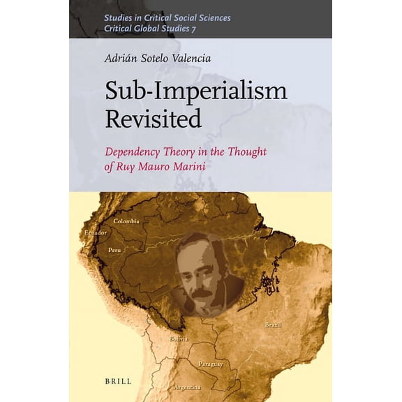 Sub-Imperalism Revisited: Dependency Theory in the Thought of Ruy Mauro Marini, (Hardcover)