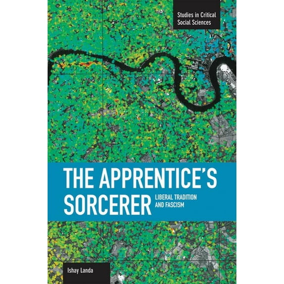Studies in Critical Social Sciences The Apprentice's Sorcerer: Liberal Tradition and Fascism, (Paperback)