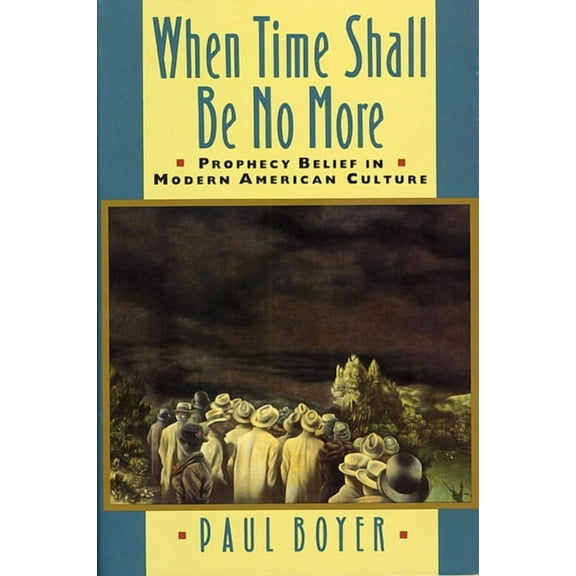 Studies in Cultural History: When Time Shall Be No More: Prophecy Belief in Modern American Culture (Paperback)