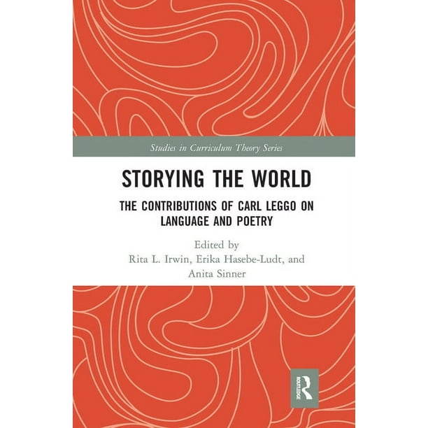 Studies in Curriculum Theory Storying the World: The Contributions of Carl Leggo on Language and Poetry, (Paperback)