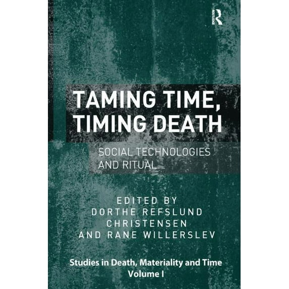 Studies in Death, Materiality and the Or Taming Time, Timing Death: Social Technologies and Ritual, (Paperback)