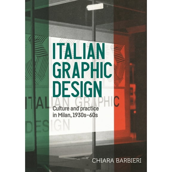 Studies in Design and Material Culture Italian Graphic Design: Culture and Practice in Milan, 1930s-60s, (Paperback)