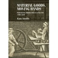 thumbnail image 1 of Studies in Design and Material Culture Material Goods, Moving Hands: Perceiving Production in England, 1700-1830, (Hardcover), 1 of 1