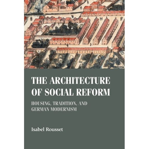 Studies in Design and Material Culture The Architecture of Social Reform: Housing, Tradition, and German Modernism, (Hardcover)
