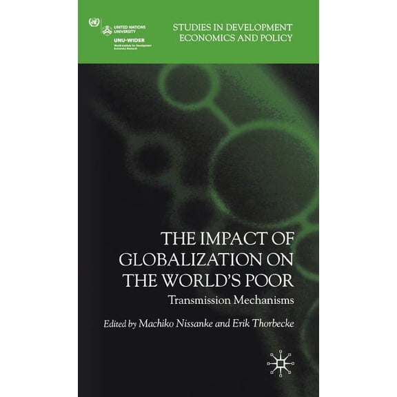Studies in Development Economics and Pol The Impact of Globalization on the World's Poor: Transmission Mechanisms, (Hardcover)