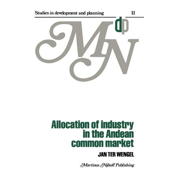 Studies in Development and Planning Allocation of Industry in the Andean Common Market, Book 11, (Hardcover)