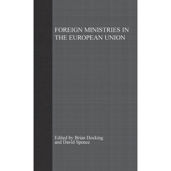 Studies in Diplomacy and International R Foreign Ministries in the European Union: Integrating Diplomats, (Hardcover)