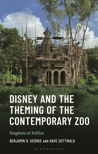 Studies in Disney and Culture Disney and the Theming of the Contemporary Zoo: Kingdoms of Artifice, (Hardcover)