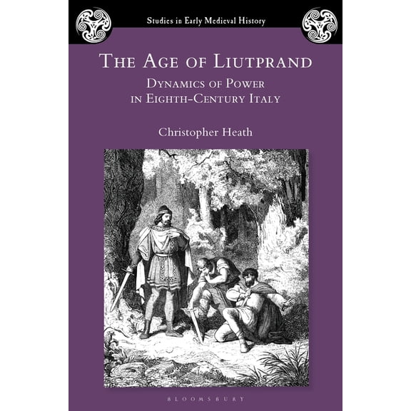 Studies in Early Medieval History The Age of Liutprand: Dynamics of Power in Eighth-Century Italy, (Paperback)