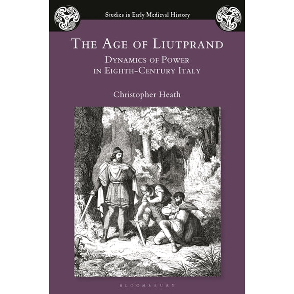 Studies in Early Medieval History The Age of Liutprand: Dynamics of Power in Eighth-Century Italy, (Hardcover)