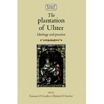 Studies in Early Modern Irish History The Plantation of Ulster: Ideology and Practice, (Paperback)