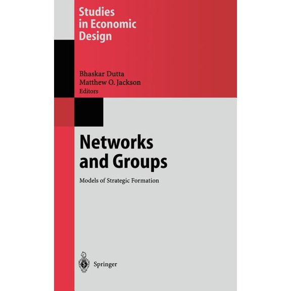 Studies in Economic Design Networks and Groups: Models of Strategic Formation, (Hardcover)