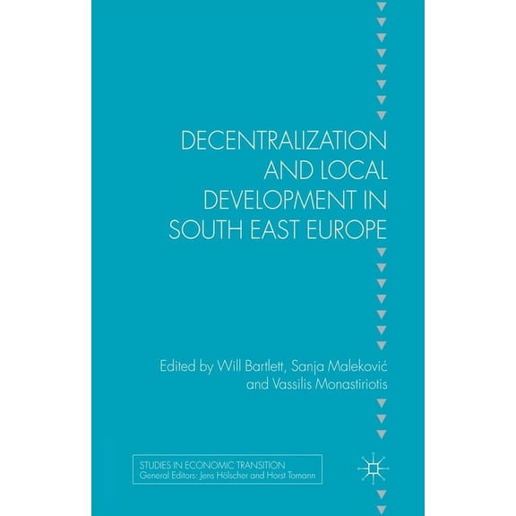 Studies in Economic Transition Decentralization and Local Development in South East Europe, (Paperback)
