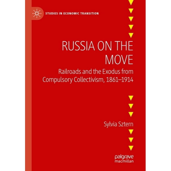 Studies in Economic Transition Russia on the Move: Railroads and the Exodus from Compulsory Collectivism, 1861-1914, (Paperback)