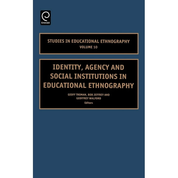 Studies in Educational Ethnography Identity, Agency and Social Institutions in Educational Ethnography, Book 10, (Hardcover)