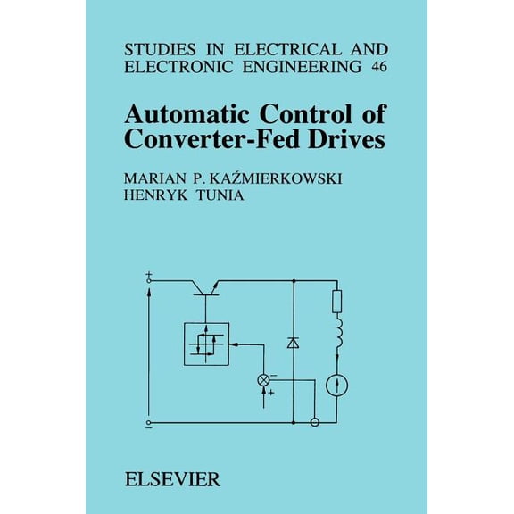 Studies in Electrical and Electronic Eng Automatic Control of Converter-Fed Drives: Volume 46, Book 46, (Hardcover)