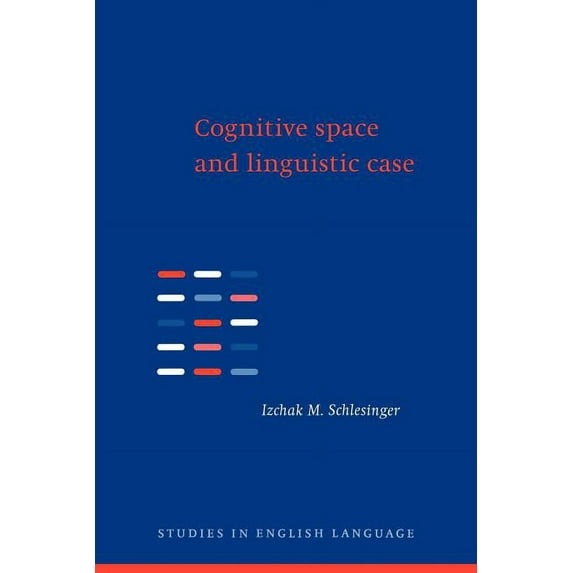 Studies in English Language Cognitive Space and Linguistic Case: Semantic and Syntactic Categories in English, (Paperback)