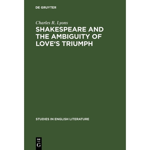 Studies in English Literature Shakespeare and the Ambiguity of Love's Triumph, Book 68, (Hardcover)