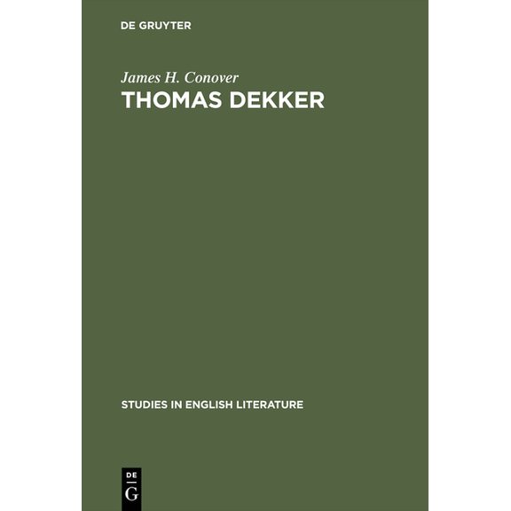Studies in English Literature Thomas Dekker: An Analysis of Dramatic Structure, Book 38, (Hardcover)