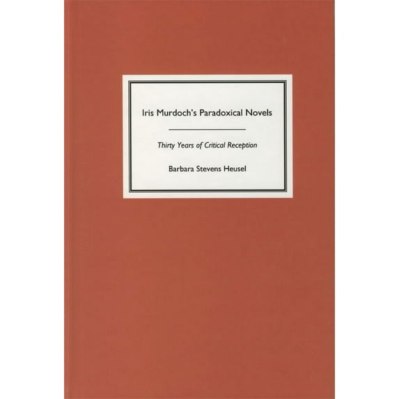 Studies in English and American Literatu Iris Murdoch's Paradoxical Novels: Thirty Years of Critical Reception, Book 23, (Hardcover)