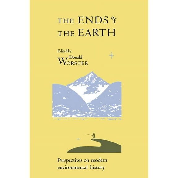 Studies in Environment and History The Ends of the Earth: Perspectives on Modern Environmental History, (Paperback)