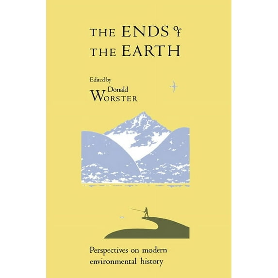 Studies in Environment and History The Ends of the Earth: Perspectives on Modern Environmental History, (Hardcover)