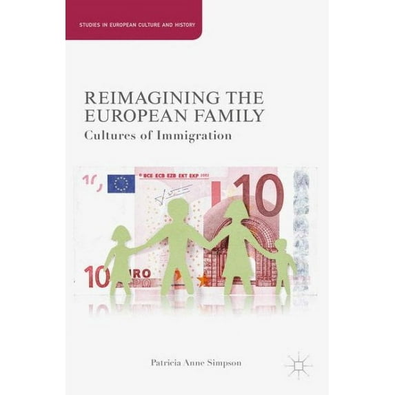 Studies in European Culture and History: Reimagining the European Family: Cultures of Immigration (Hardcover)