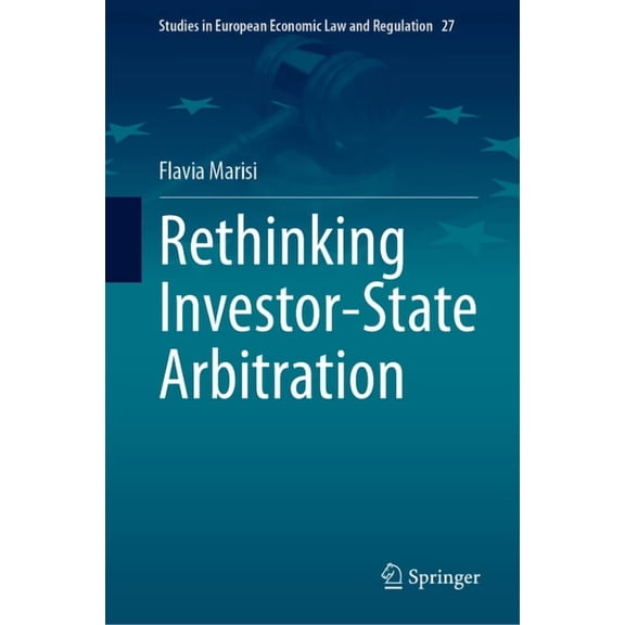Studies in European Economic Law and Reg Rethinking Investor-State Arbitration, Book 27, (Hardcover)