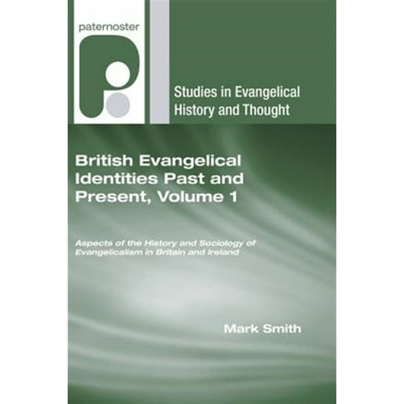 Studies in Evangelical History and Thought: British Evangelical Identities Past and Present, Volume 1 (Paperback)