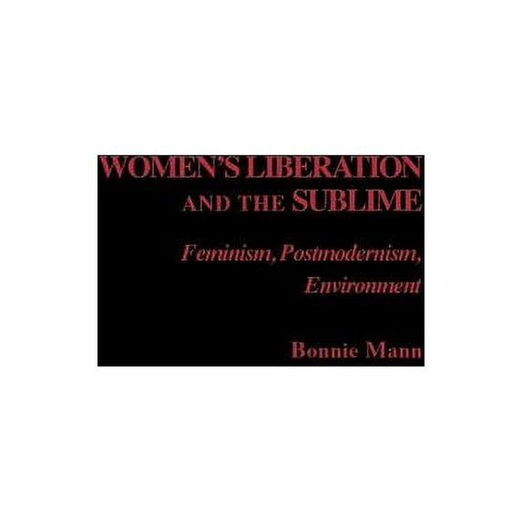 Studies in Feminist Philosophy Women's Liberation and the Sublime: Feminism, Postmodernism, Environment, (Hardcover)